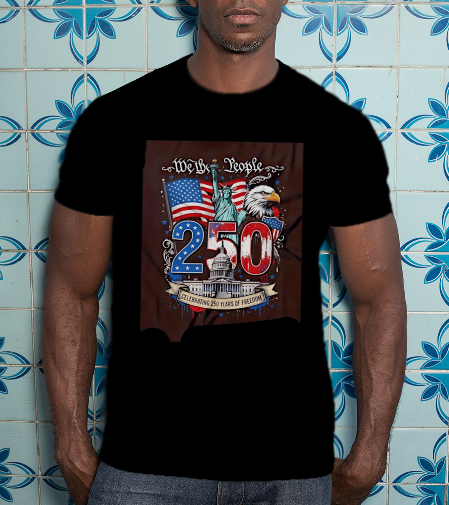 We The People 250 Years Of Freedom Statue Of Liberty American Flag Capitol Eagle T-Shirt