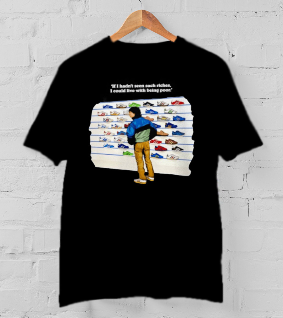 Casuals 80s If I Hadn't Seen Such Riches I Could Live With Being Poor Sneakers Wall T-Shirt