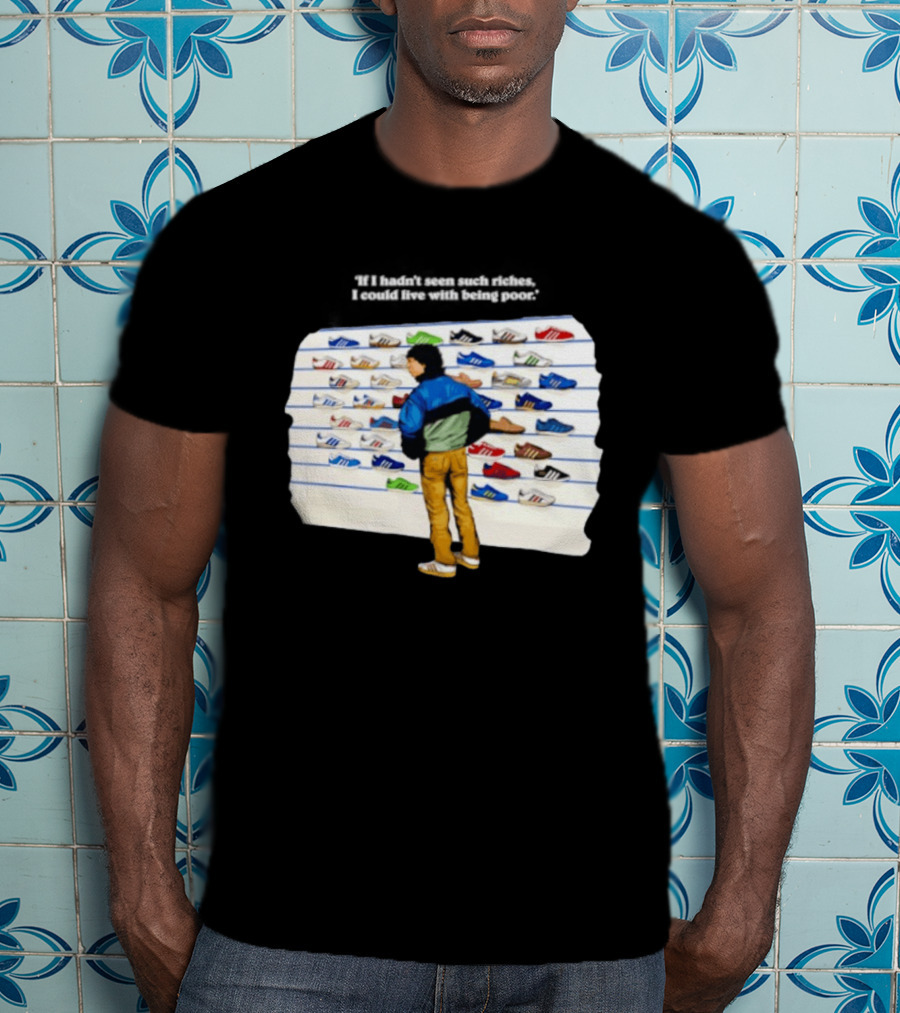 Casuals 80s If I Hadn't Seen Such Riches I Could Live With Being Poor Sneakers Wall T-Shirt