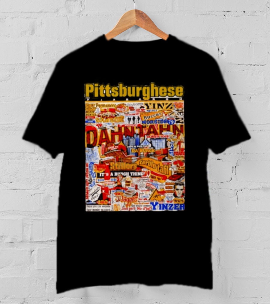 Pittsburghese Yinzer Slang Dahn Tahn Burgh Terrible Tahl Iggles Norside Steelers Jagger Bush Perogies N'at T-Shirt