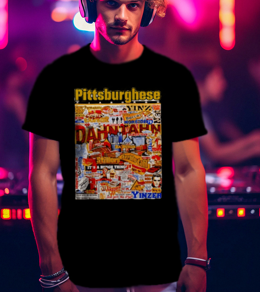 Pittsburghese Yinzer Slang Dahn Tahn Burgh Terrible Tahl Iggles Norside Steelers Jagger Bush Perogies N'at T-Shirt