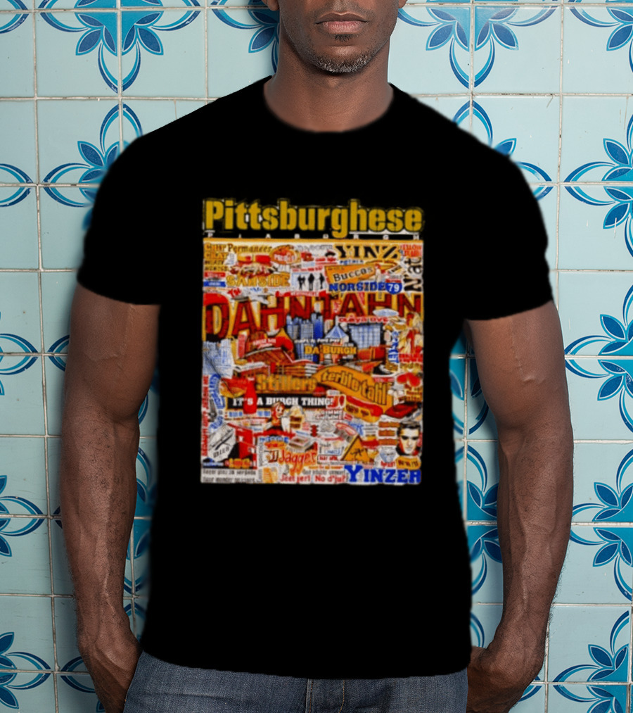 Pittsburghese Yinzer Slang Dahn Tahn Burgh Terrible Tahl Iggles Norside Steelers Jagger Bush Perogies N'at T-Shirt