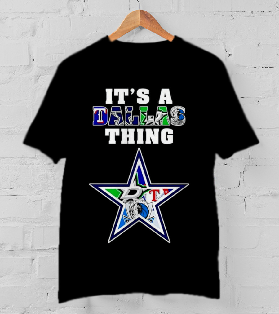It's A Dallas Thing Cowboys Rangers Stars Mavericks Team Spirit T-Shirt