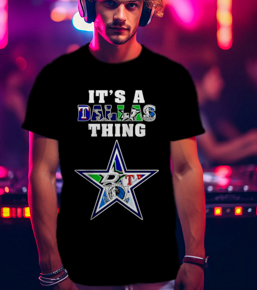 It's A Dallas Thing Cowboys Rangers Stars Mavericks Team Spirit T-Shirt
