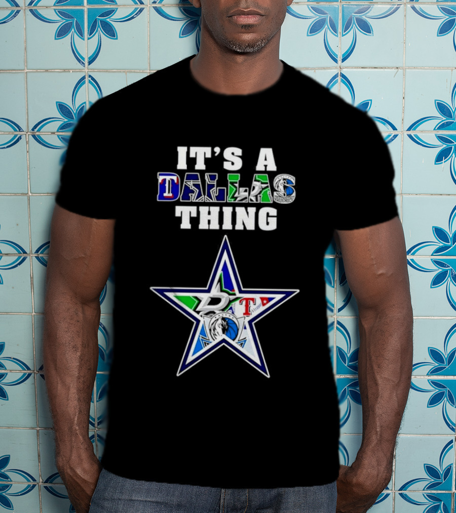 It's A Dallas Thing Cowboys Rangers Stars Mavericks Team Spirit T-Shirt