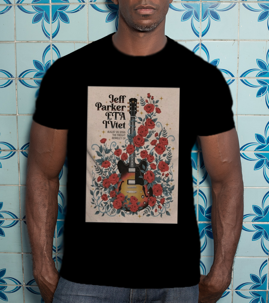 Jeff Parker ETA IVTet August 22 2026 The Freight Berkeley CA Guitar And Roses T-Shirt