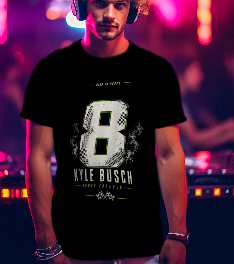 Kyle Busch 8 Rowdy Forever Ride In Peace T-Shirt