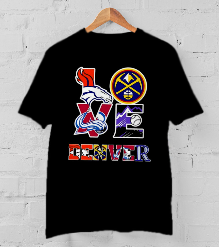 Love Denver Broncos Nuggets Avalanche Rockies Fan Pride T-Shirt