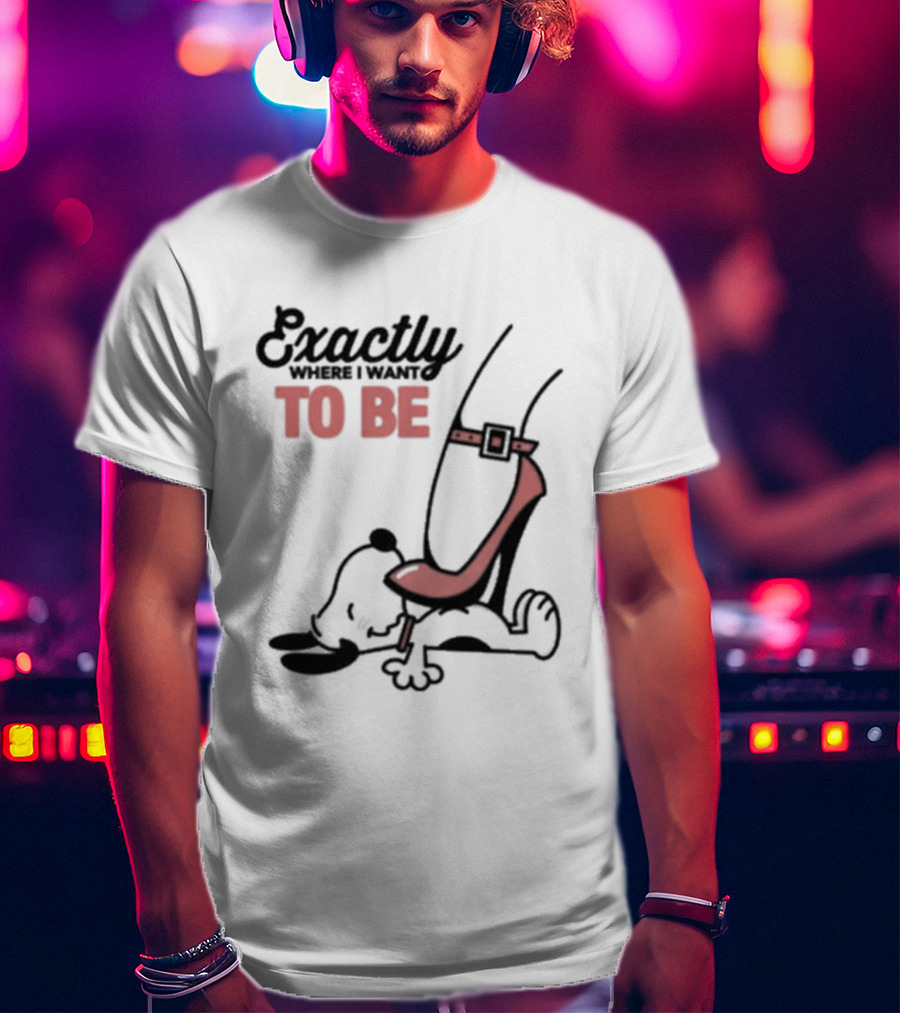 Cartoon Dog And Red Heel Exactly To Be Where I Want To Be T-Shirt