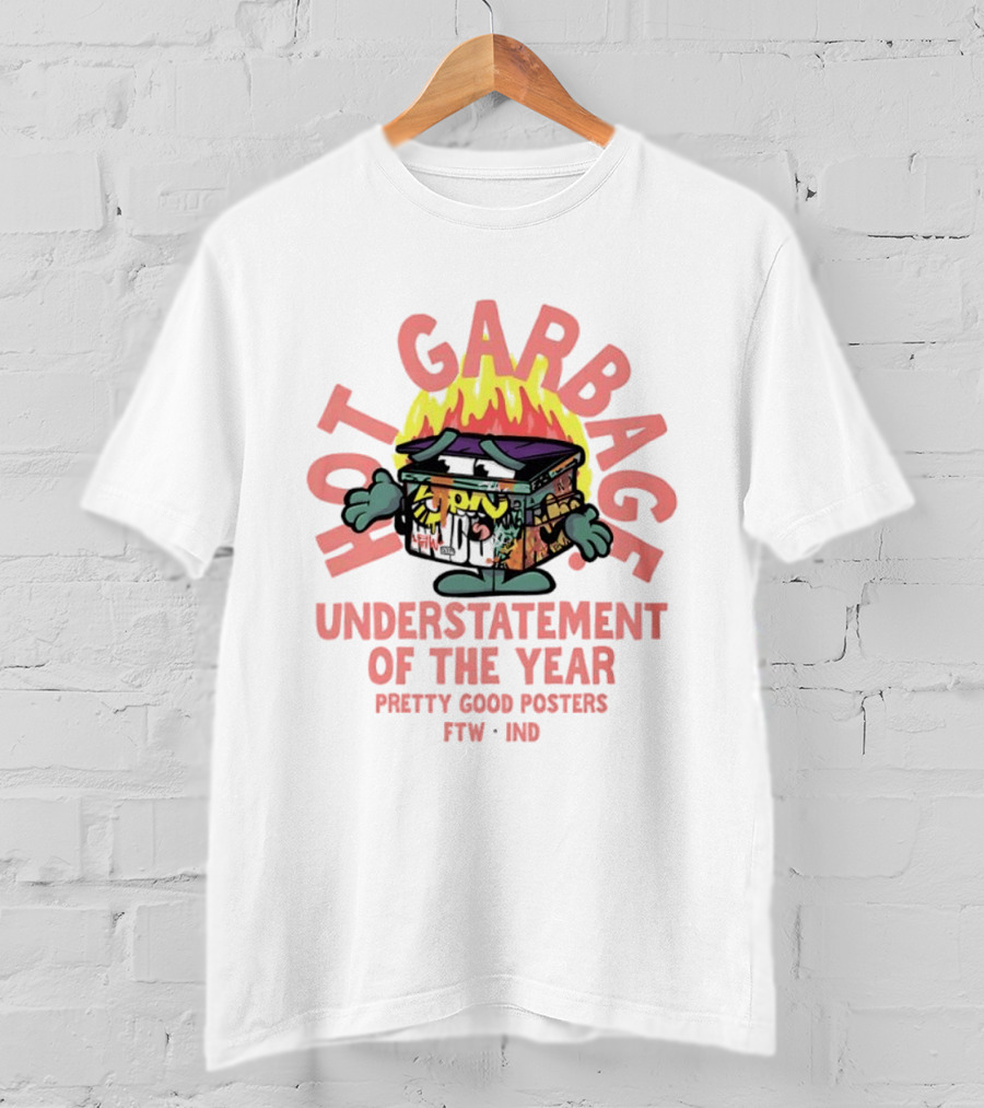 Hot Garbage Understatement Of The Year Pretty Good S FTW IND T-Shirt