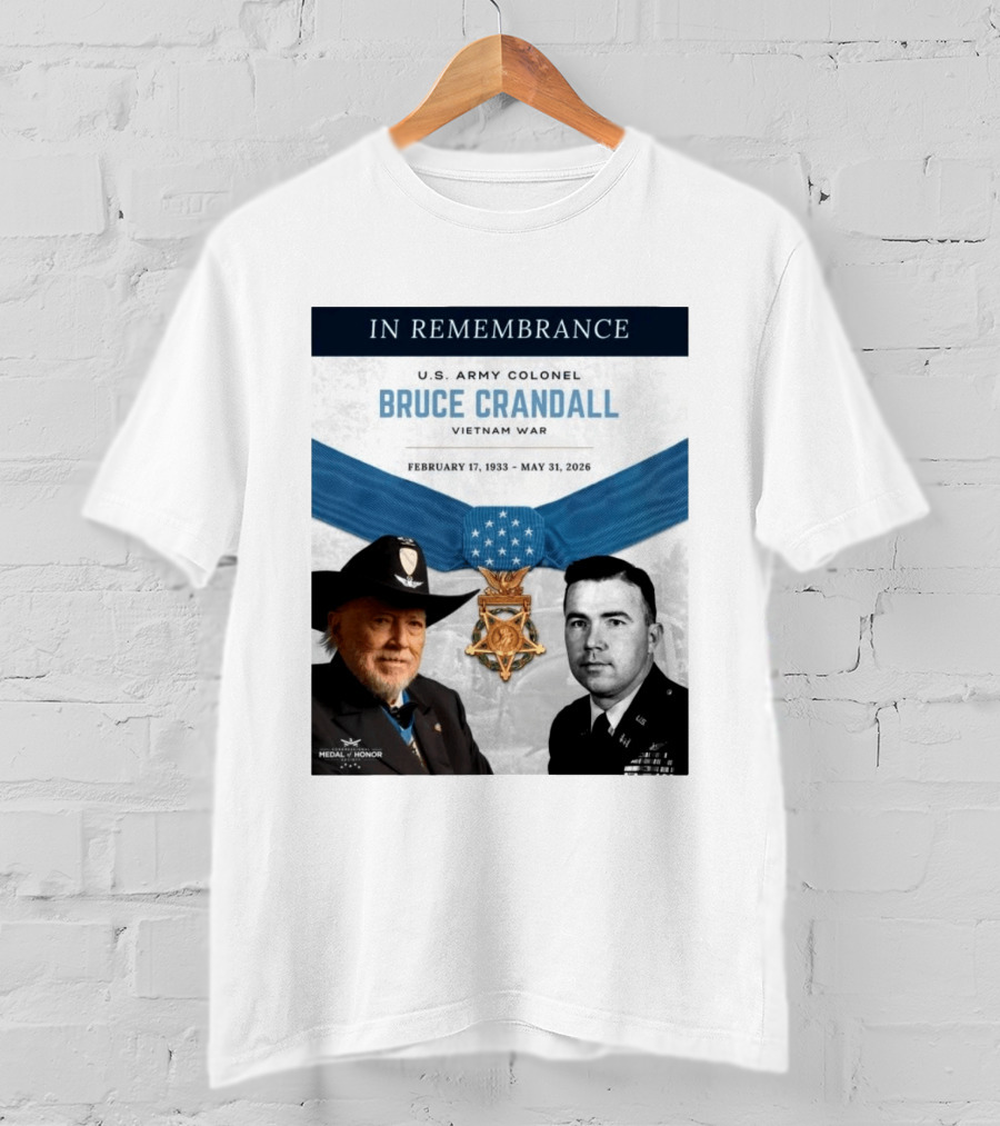 In Remembrance U.S. Army Colonel Bruce Crandall Vietnam War February 17 1933 May 31 2026 Medal Of Honor T-Shirt
