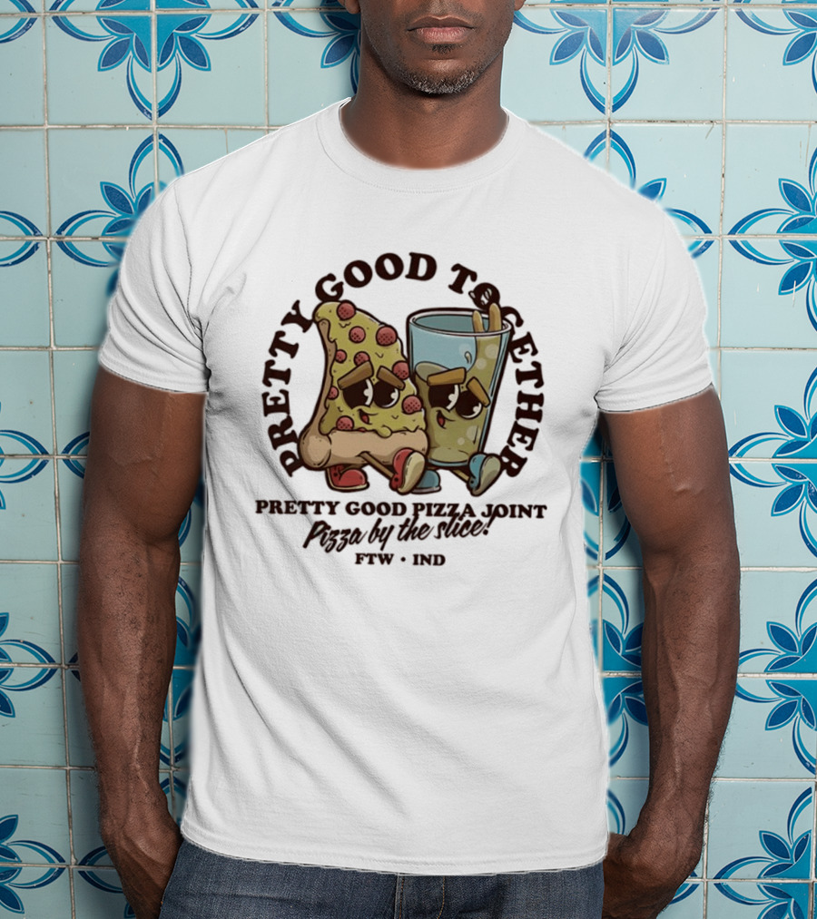 Pretty Good Together Pretty Good Pizza Joint Pizza By The Slice FTW IND T-Shirt