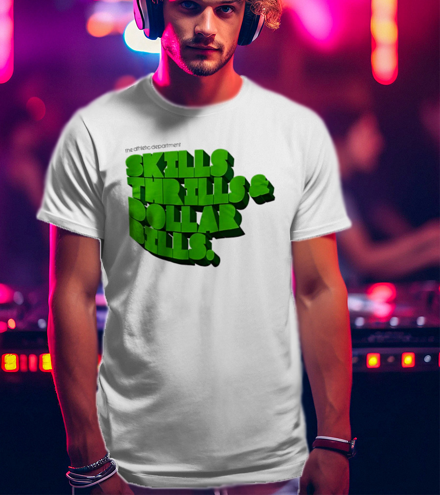 The Athletic Department Skills Thrills And Dollar Bills T-Shirt