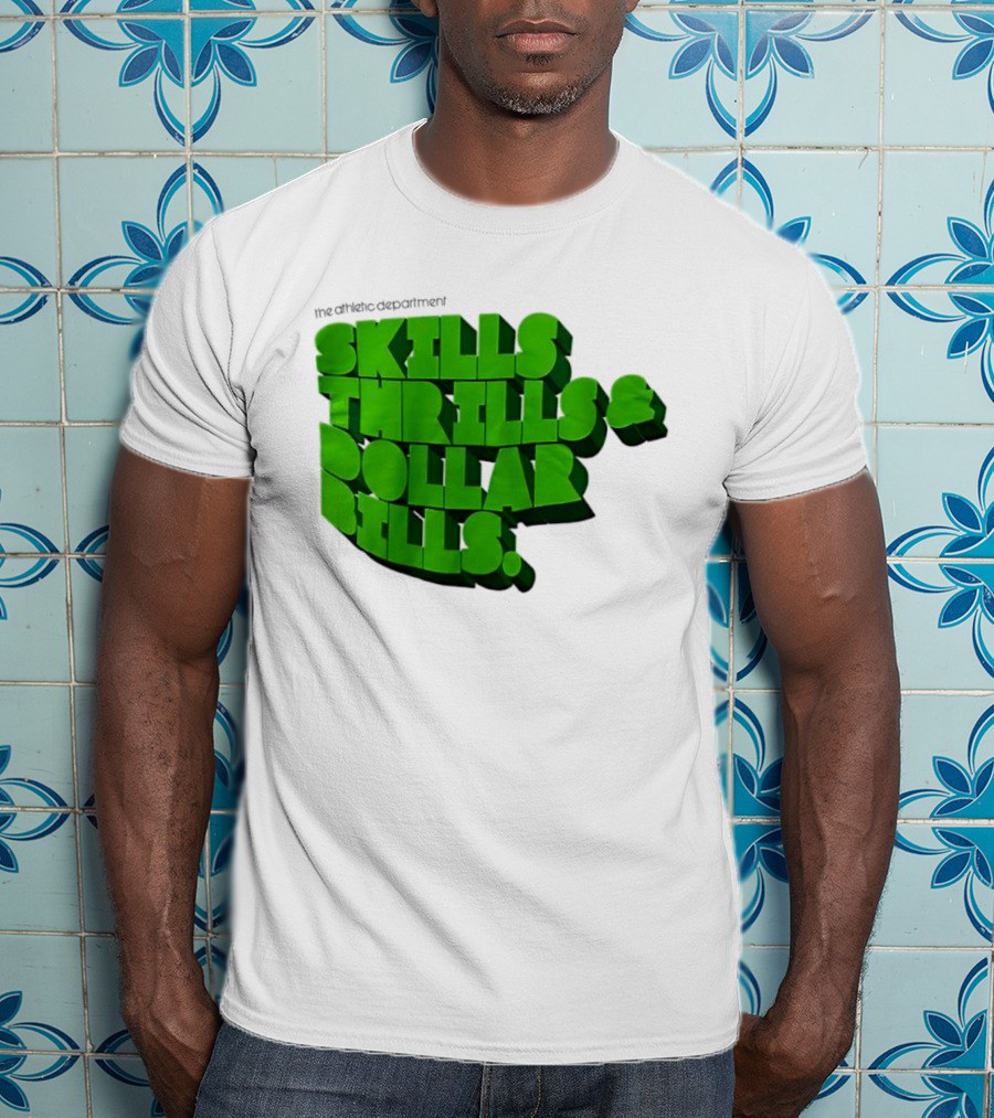 The Athletic Department Skills Thrills And Dollar Bills T-Shirt