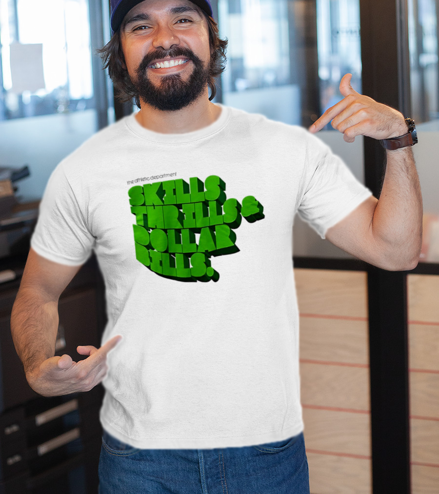 The Athletic Department Skills Thrills And Dollar Bills T-Shirt