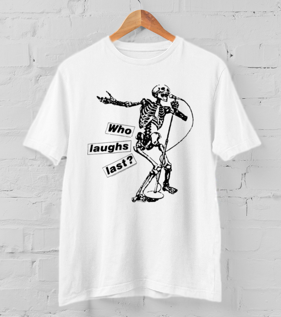 Who Laughs Last Skeleton Microphone T-Shirt