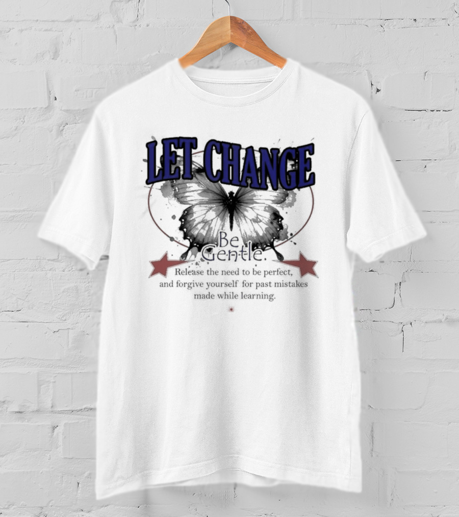 Let Change Be Gentle Release The Need To Be Perfect Forgive Yourself For Past Mistakes T-Shirt