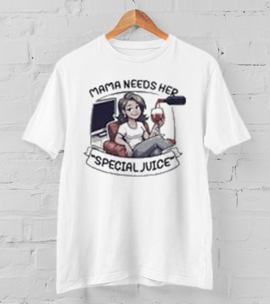 Mama Needs Her Special Juice Wine Lover Funny Mom T-Shirt
