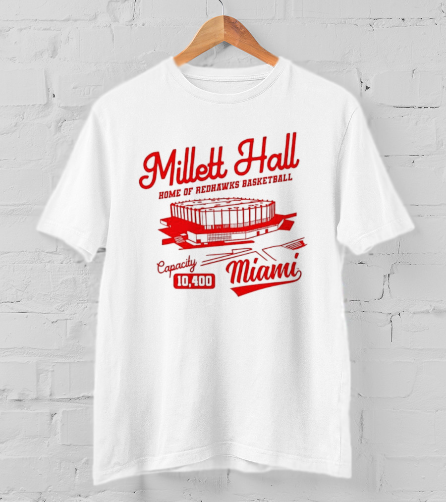 Millett Hall Home Of Redhawks Basketball Miami Capacity 10100 T-Shirt