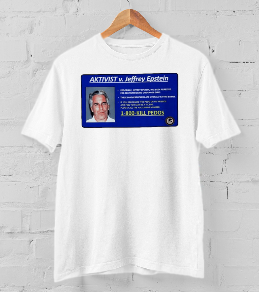 AKTIVIST V. Jeffrey Epstein 1 800 KILL PEDOS Style Text Activism Message T-Shirt