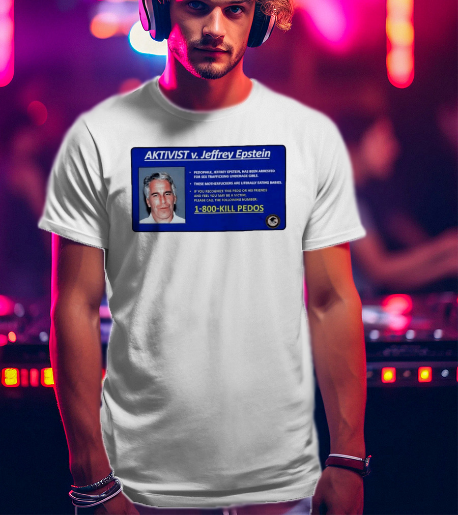 AKTIVIST V. Jeffrey Epstein 1 800 KILL PEDOS Style Text Activism Message T-Shirt