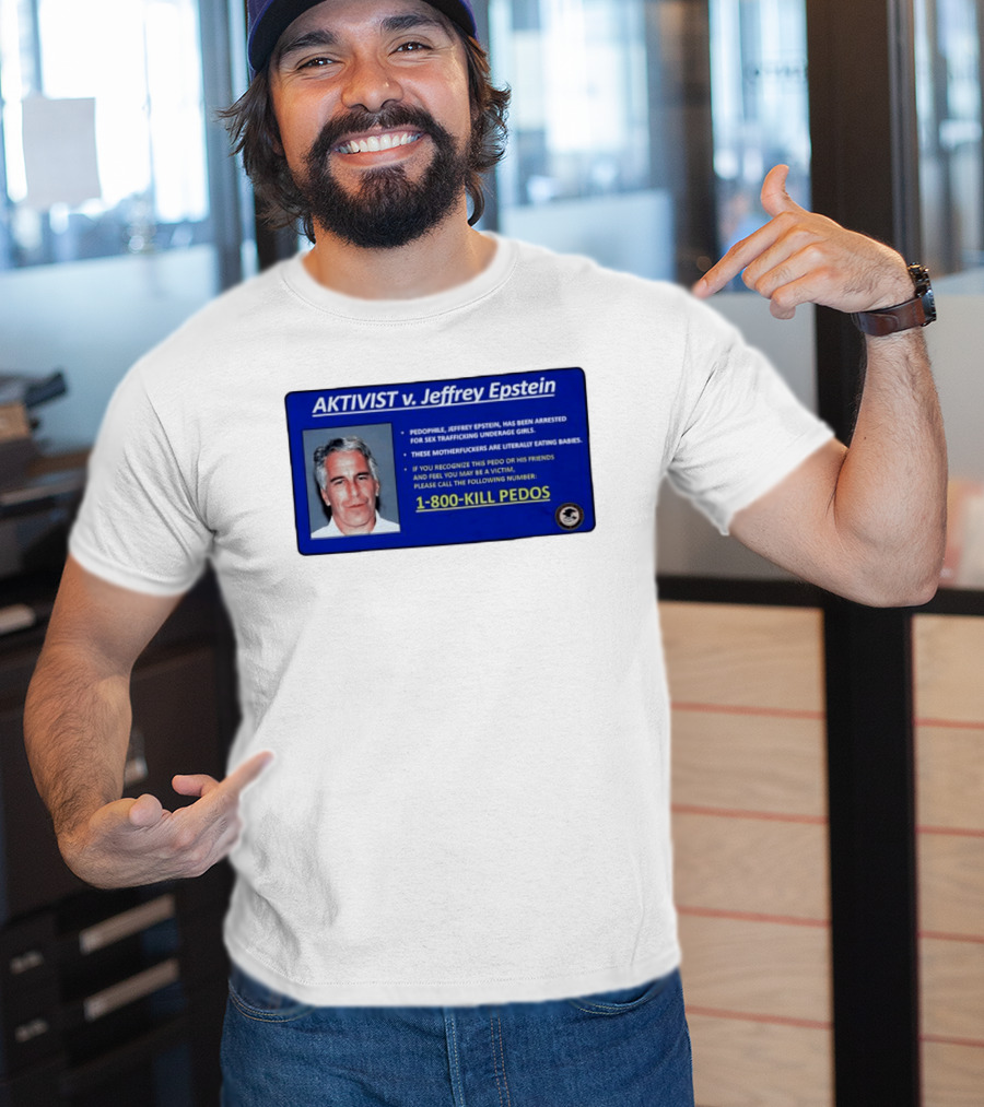 AKTIVIST V. Jeffrey Epstein 1 800 KILL PEDOS Style Text Activism Message T-Shirt