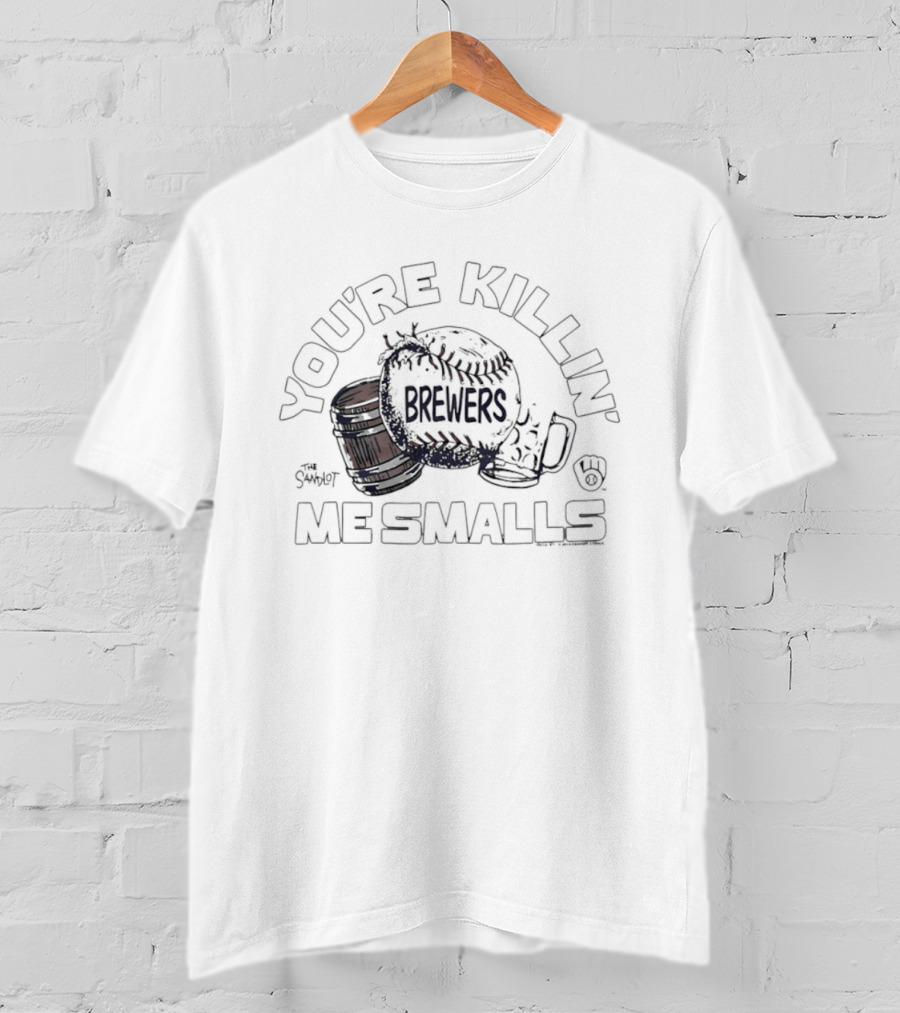 You're Killin' Me Smalls Brewers Baseball Glove Helmet Cup T-Shirt