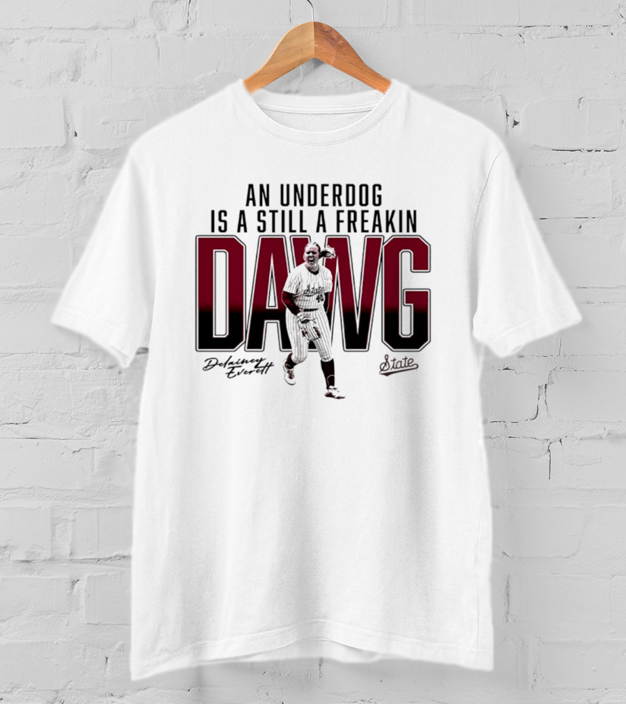 An Underdog Is Still A Freakin Dawg Delainey Everett Mississippi State Softball T-Shirt