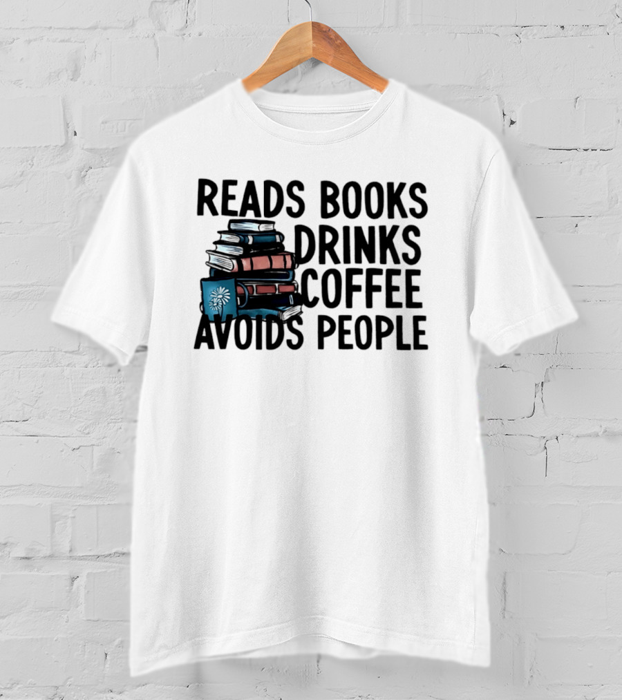 Reads Books Drinks Coffee Avoids People Stack Of Books T-Shirt
