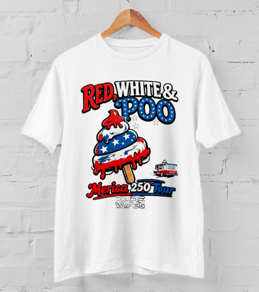 Red White And Poo Merica 250 Tour Dude Wipes T-Shirt