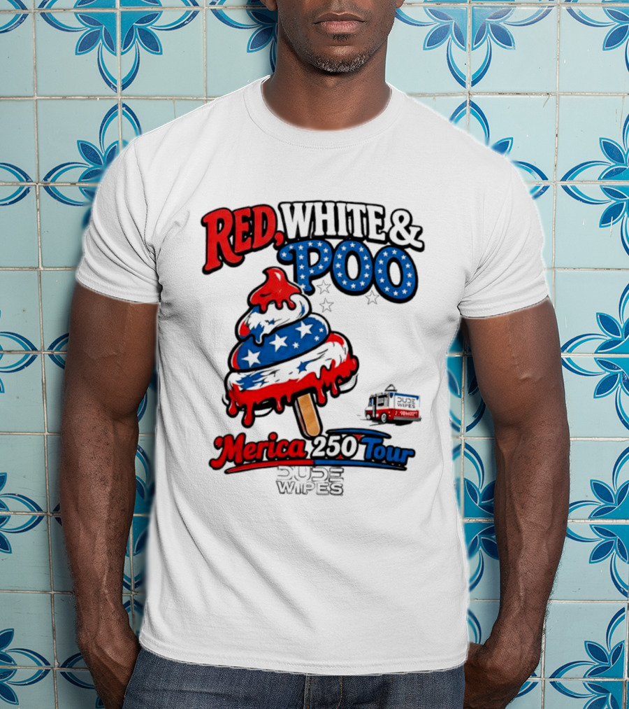 Red White And Poo Merica 250 Tour Dude Wipes T-Shirt