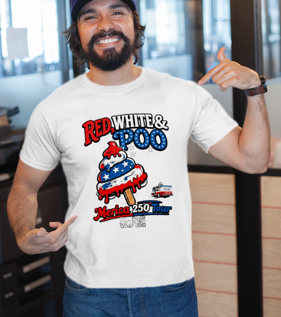 Red White And Poo Merica 250 Tour Dude Wipes T-Shirt