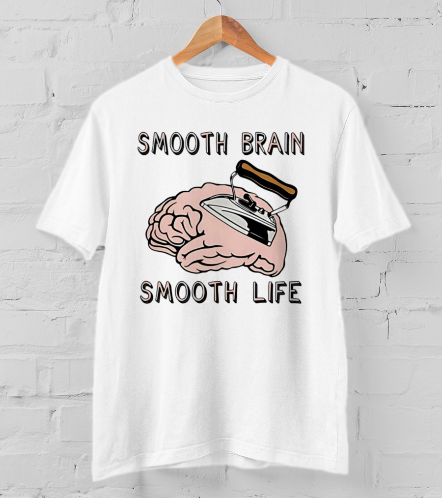 Smooth Brain Smooth Life Ironing Visual Pun T-Shirt