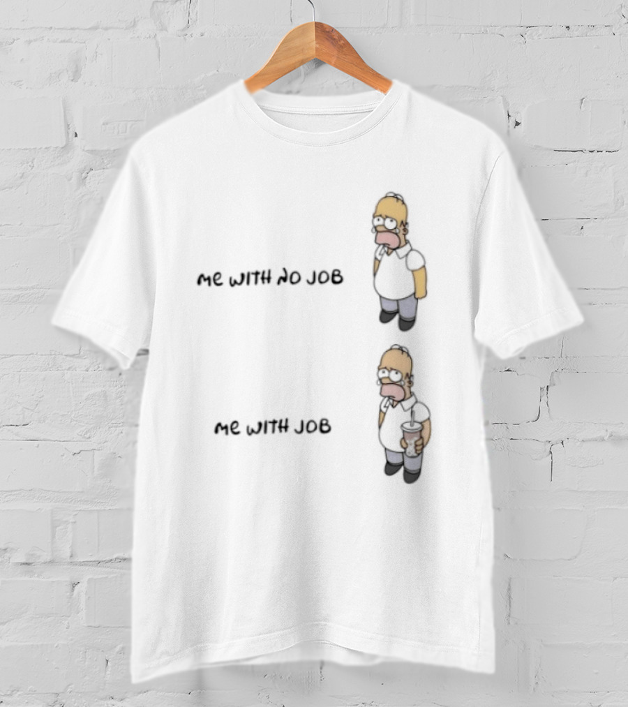 Homer Simpson Me With No Job Me With Job T-Shirt