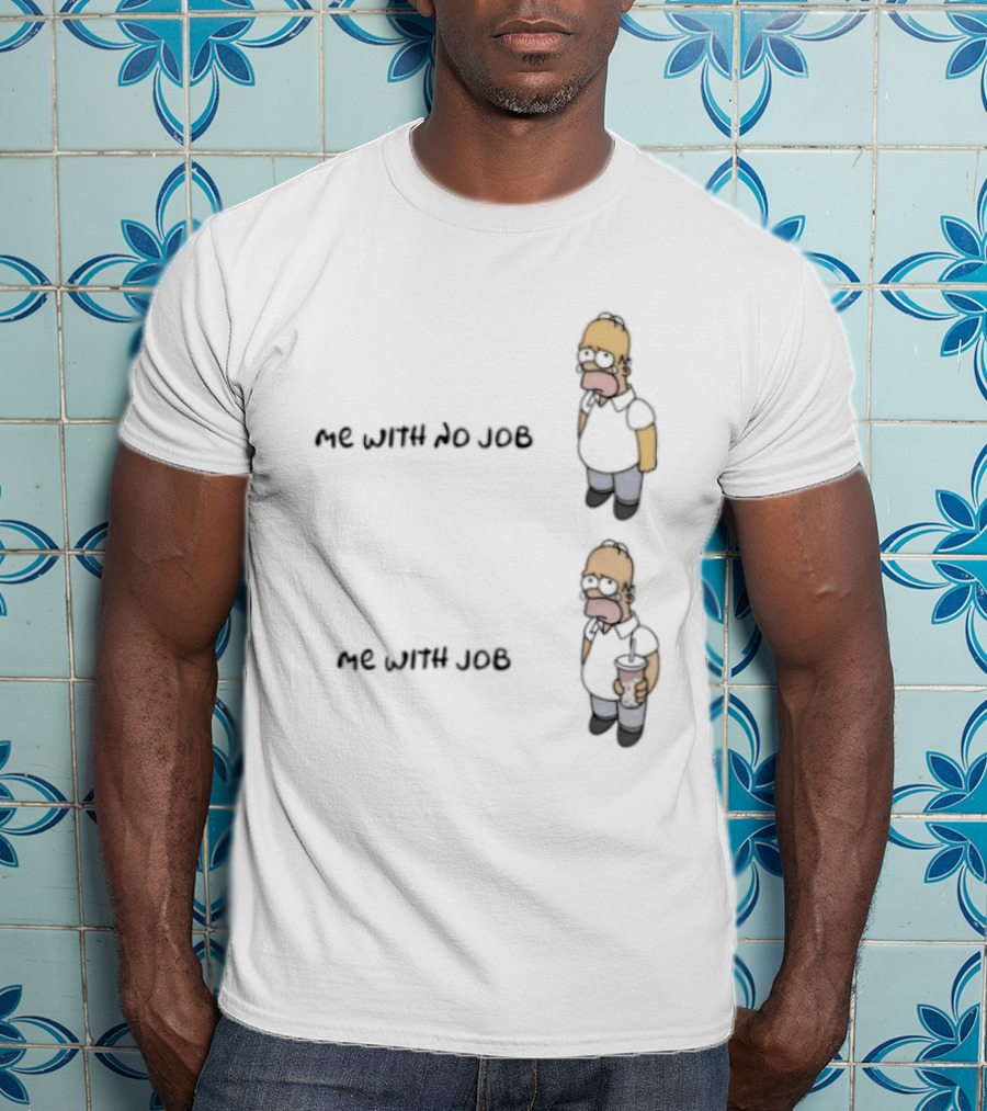 Homer Simpson Me With No Job Me With Job T-Shirt