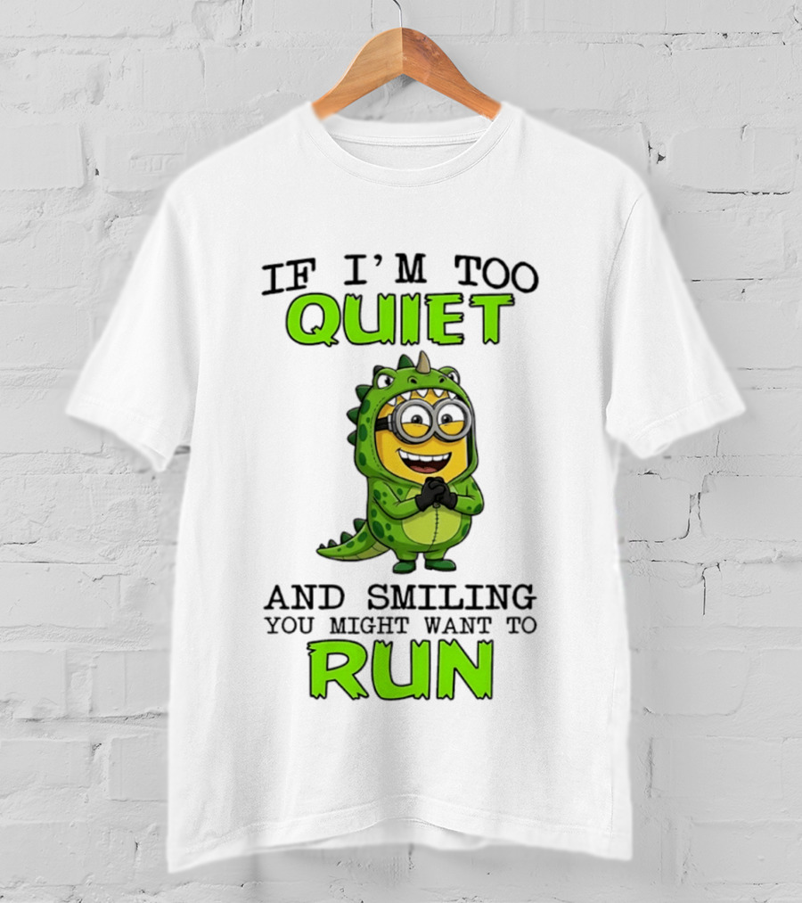 If I'm Too Quiet And Smiling You Might Want To Run Minion Dinosaur Costume Fun T-Shirt