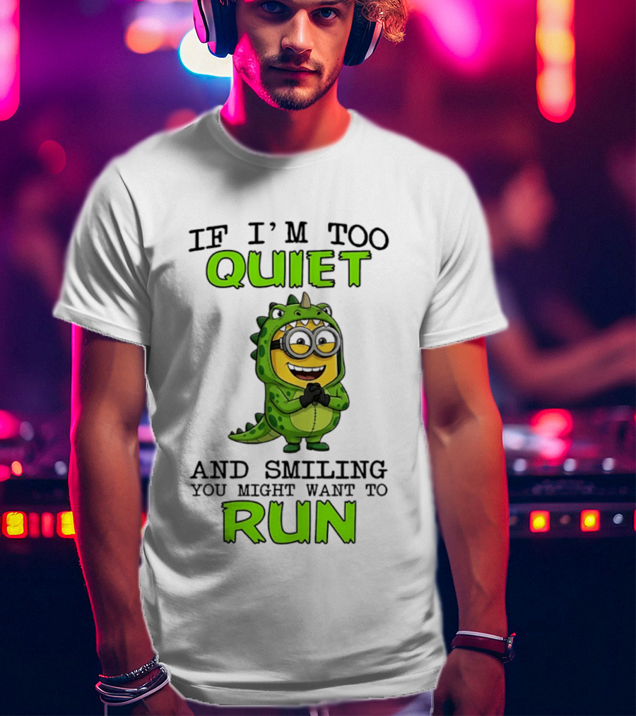If I'm Too Quiet And Smiling You Might Want To Run Minion Dinosaur Costume Fun T-Shirt