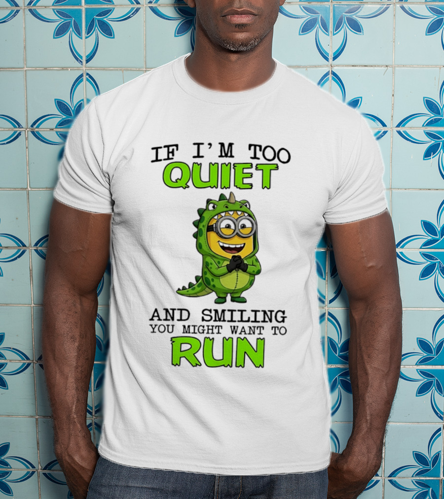 If I'm Too Quiet And Smiling You Might Want To Run Minion Dinosaur Costume Fun T-Shirt