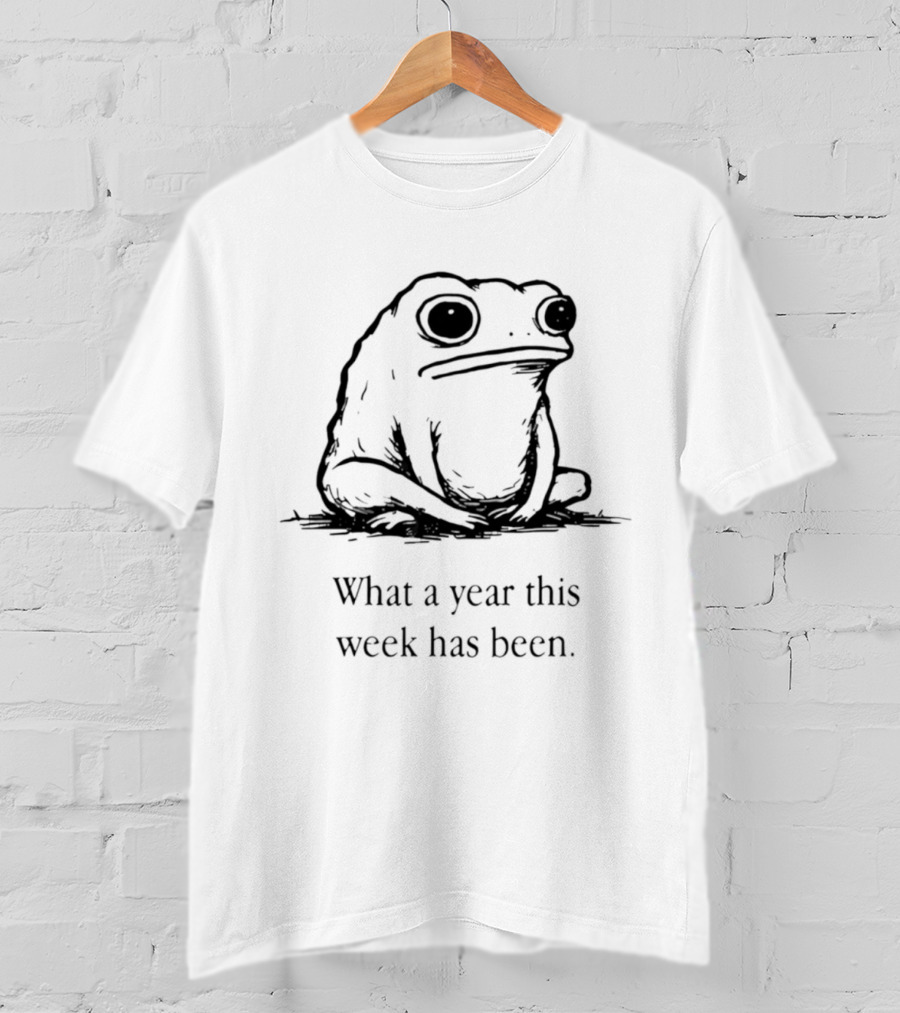 What A Year This Week Has Been Frog T-Shirt