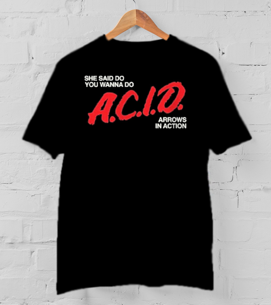 Arrows In Action She Said Do You Wanna Do A.C.I.D. Tour T-Shirt