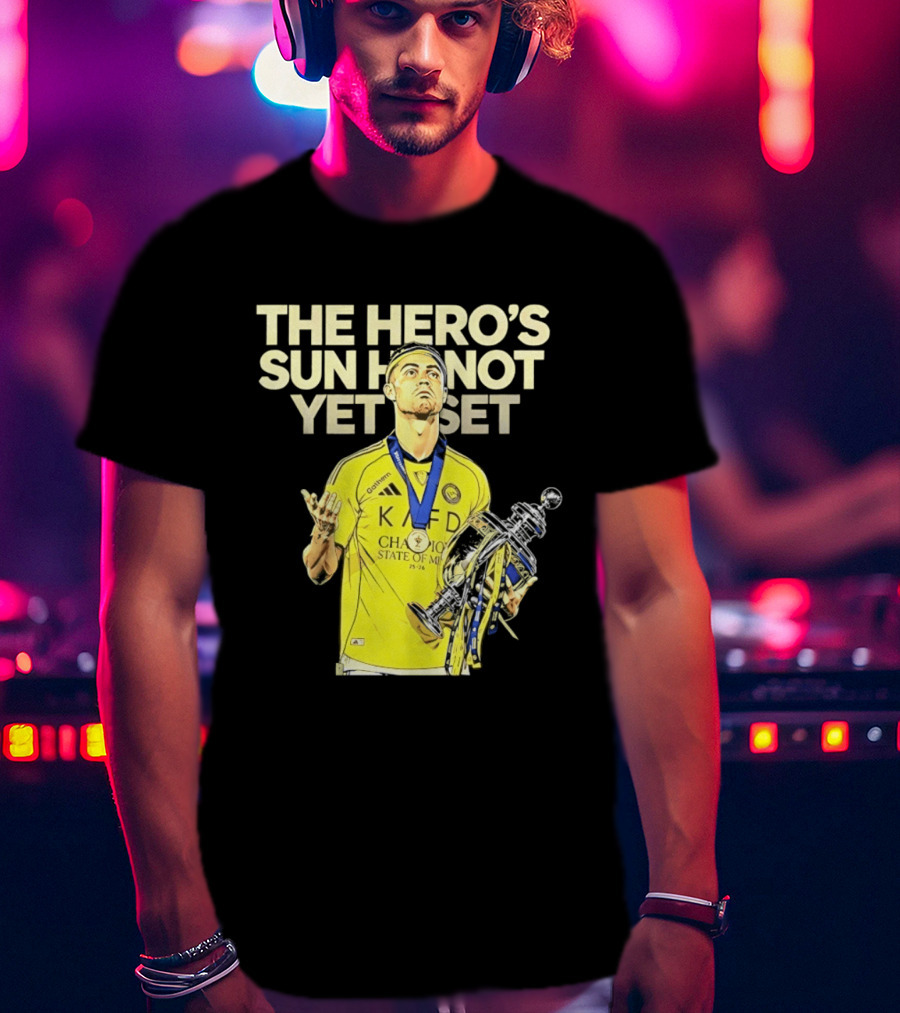 Cristiano Ronaldo The Hero's Sun Has Not Yet Set Championship Victory T-Shirt