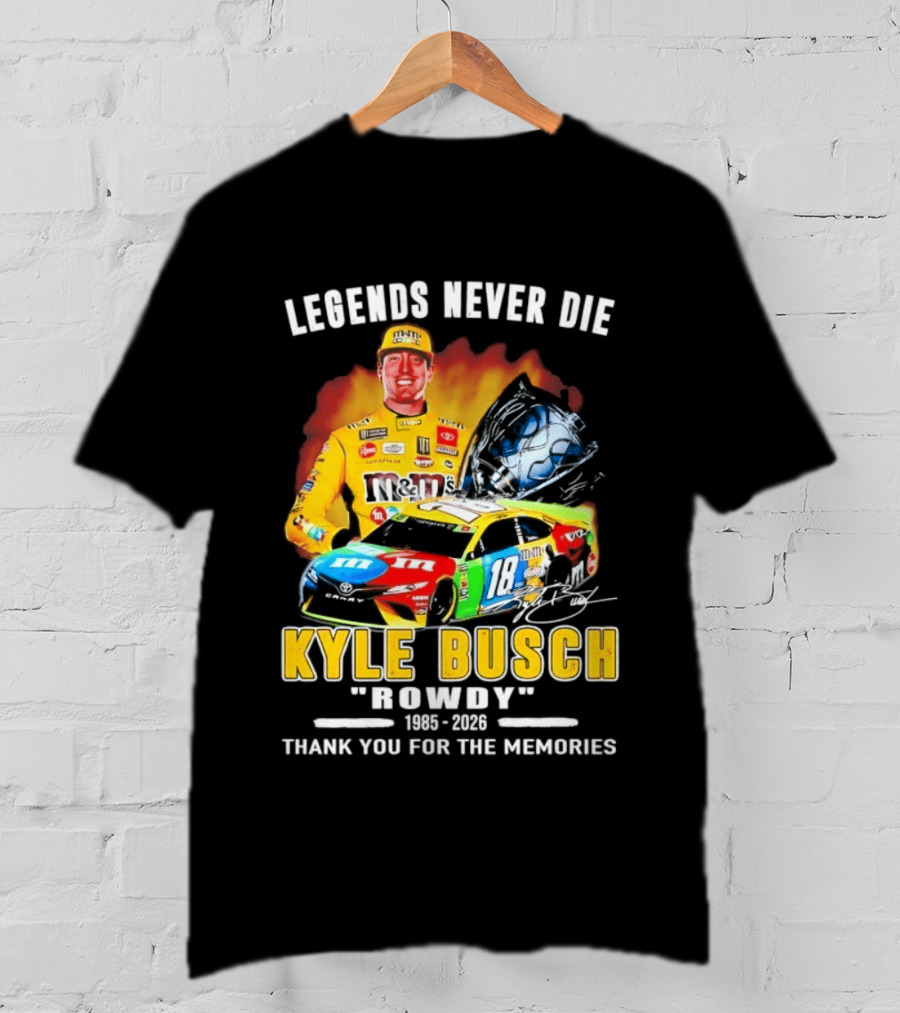 Legends Never Die Kyle Busch Rowdy 1985 2026 Thank You For The Memories Racing Car T-Shirt
