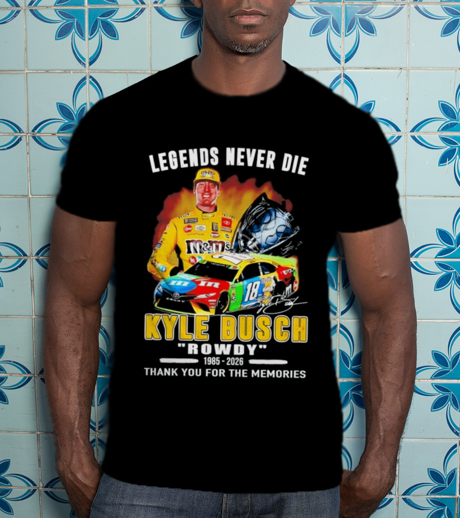 Legends Never Die Kyle Busch Rowdy 1985 2026 Thank You For The Memories Racing Car T-Shirt