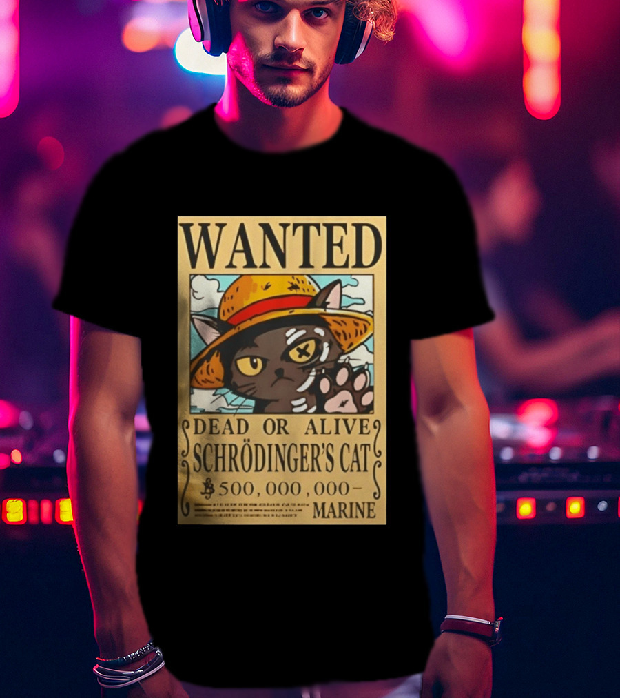 Wanted Dead Or Alive Schrödinger's Cat 500000000 Marine One Piece Hat Kitty T-Shirt
