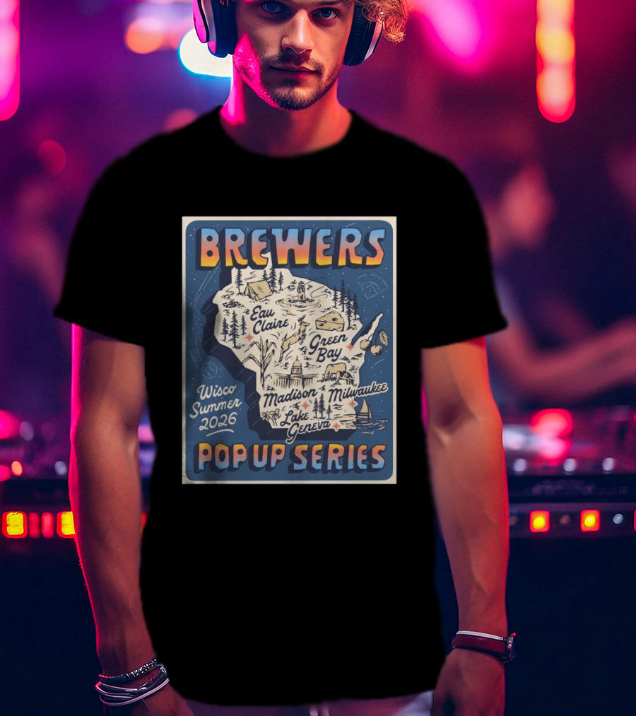 Brewers Wisco Summer 2026 Eau Claire Green Bay Madison Milwaukee Lake Geneva Pop Up Series T-Shirt