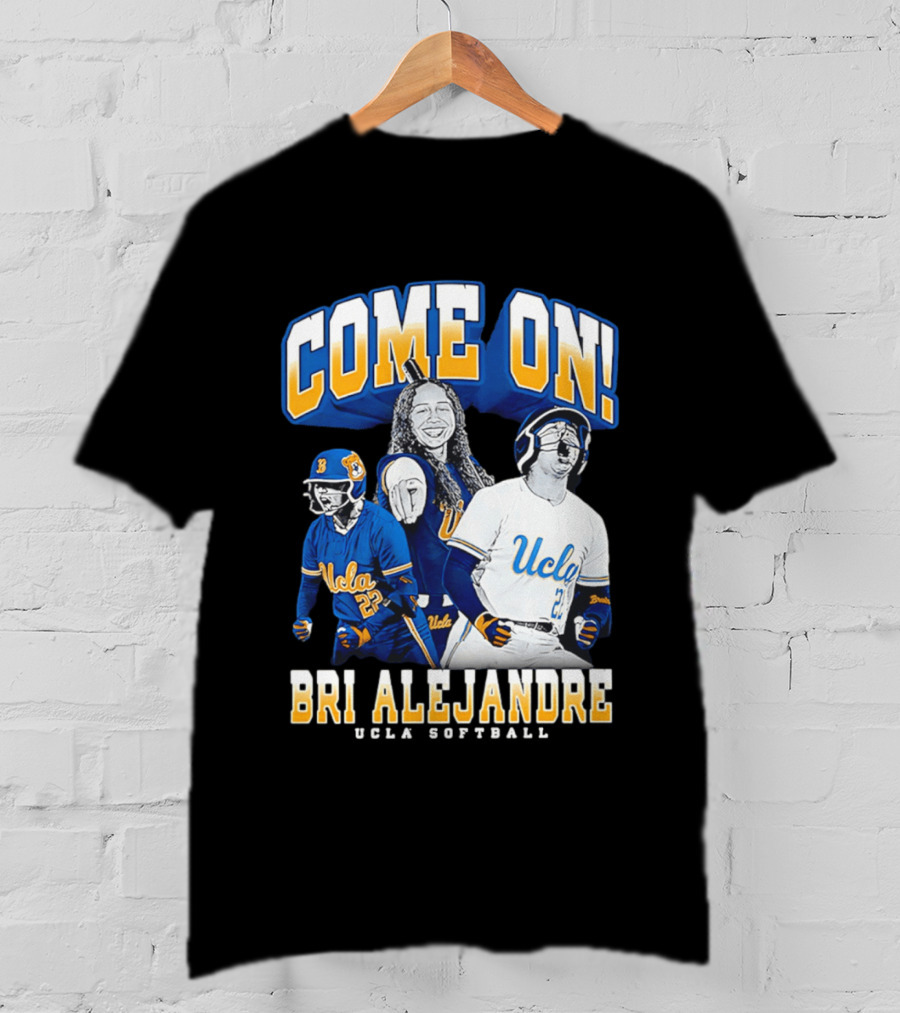 Come On Bri Alejandre UCLA Softball T-Shirt