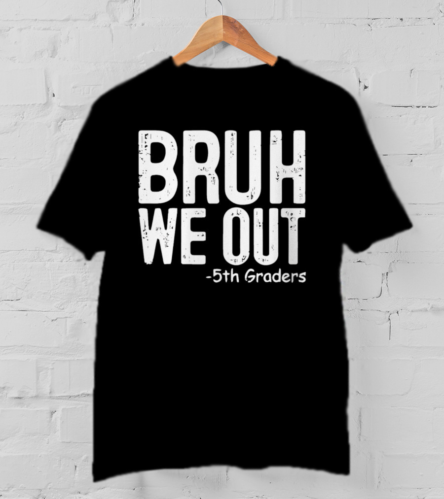 Bruh We Out 5th Graders Graduation Celebration T-Shirt
