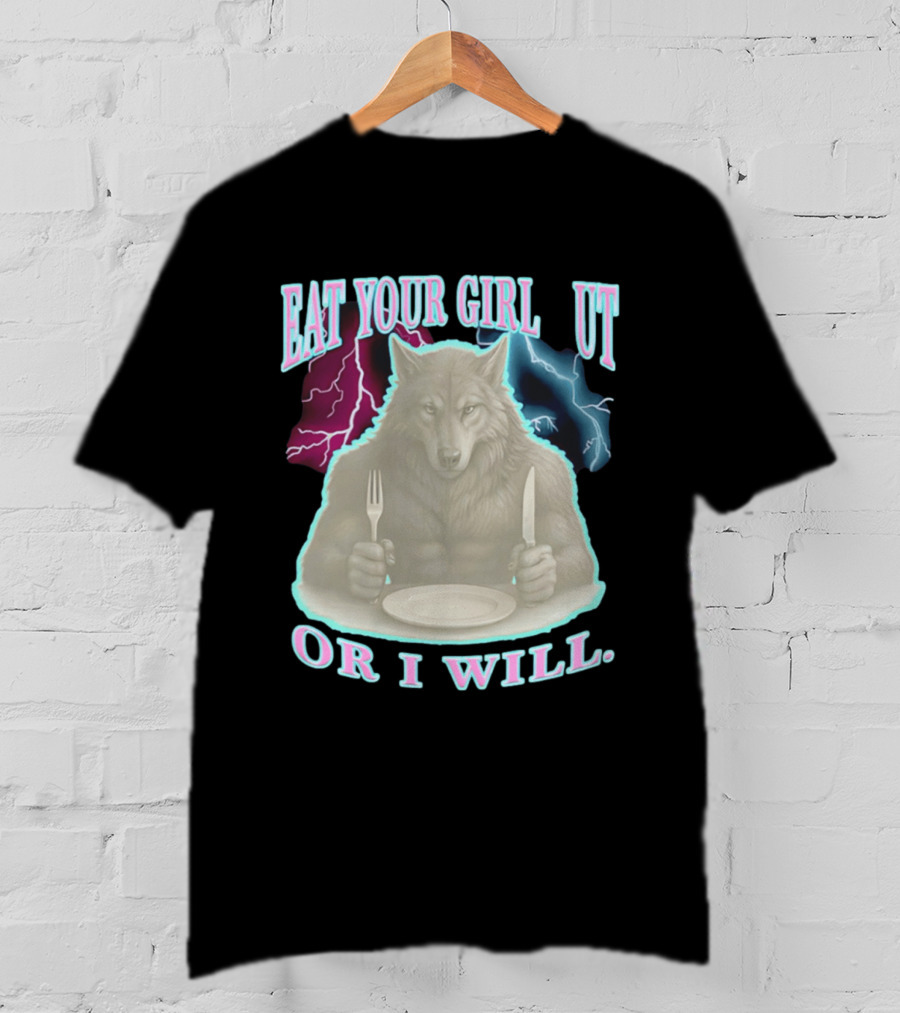 Eat Your Girl Out Or I Will Wolf Lightning T-Shirt