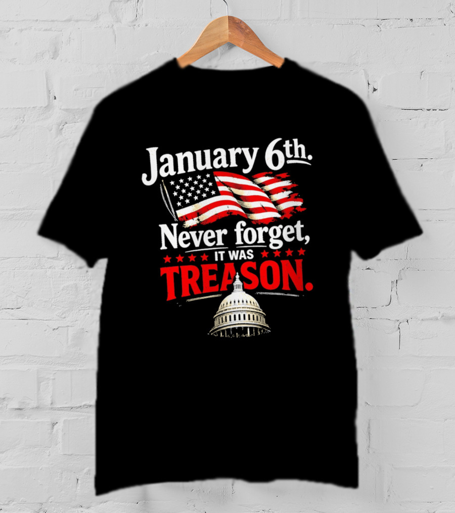 January 6th Never Forget It Was Treason Capitol T-Shirt