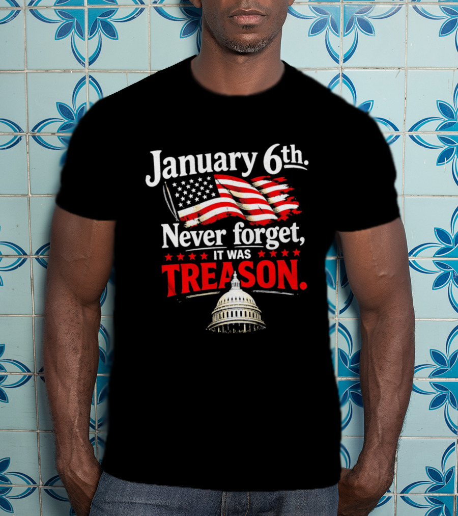 January 6th Never Forget It Was Treason Capitol T-Shirt